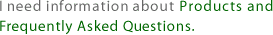 I need information about: Products and Frequently Asked Questions.